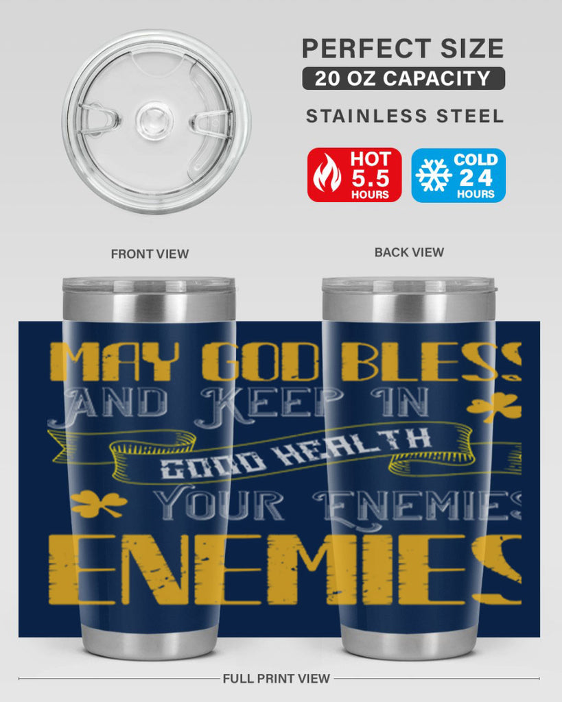 May God bless and keep in good health your enemies’ enemies Style 117#- St Patricks Day- Tumbler