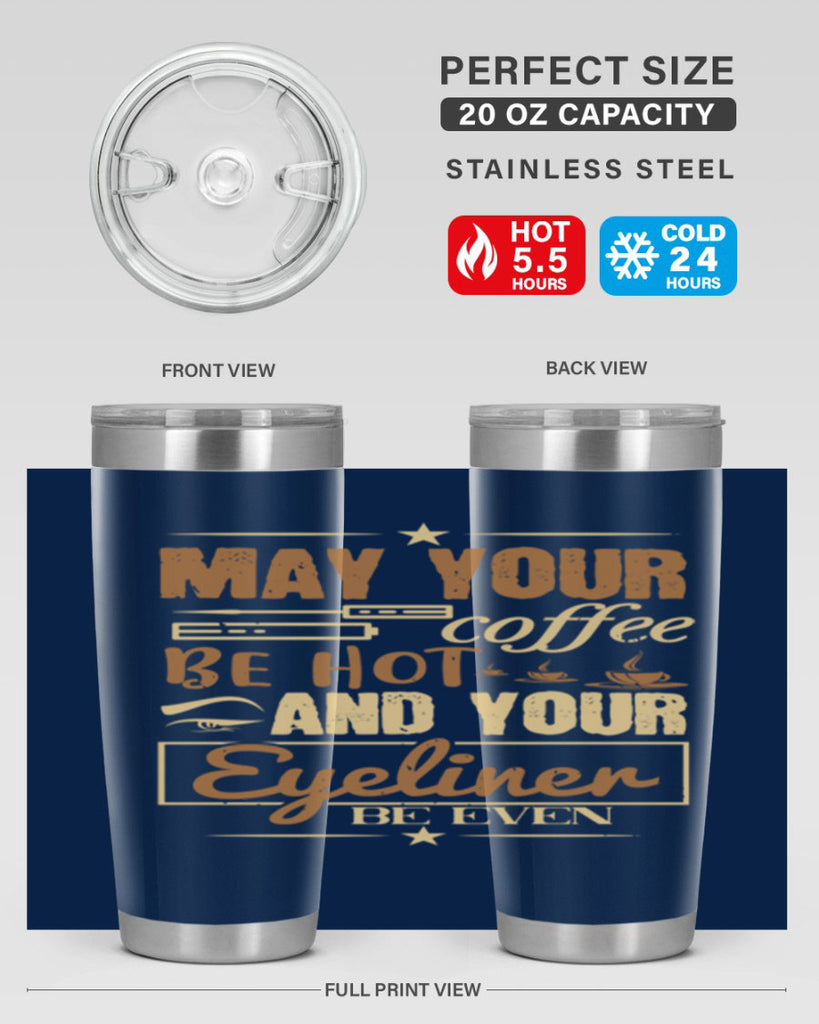 May your coffee be hot and your eyeliner be even Style 190#- make up- Tumbler