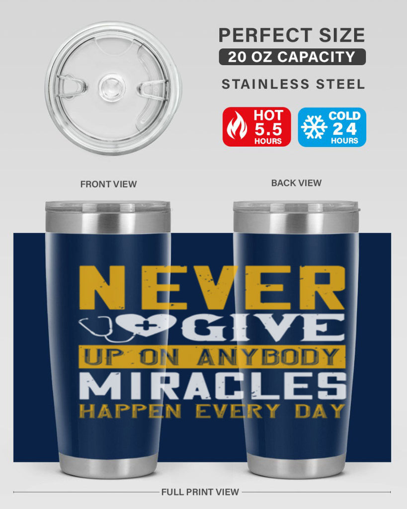 Never give up on anybody Miracles happen every day Style 293#- nurse- tumbler