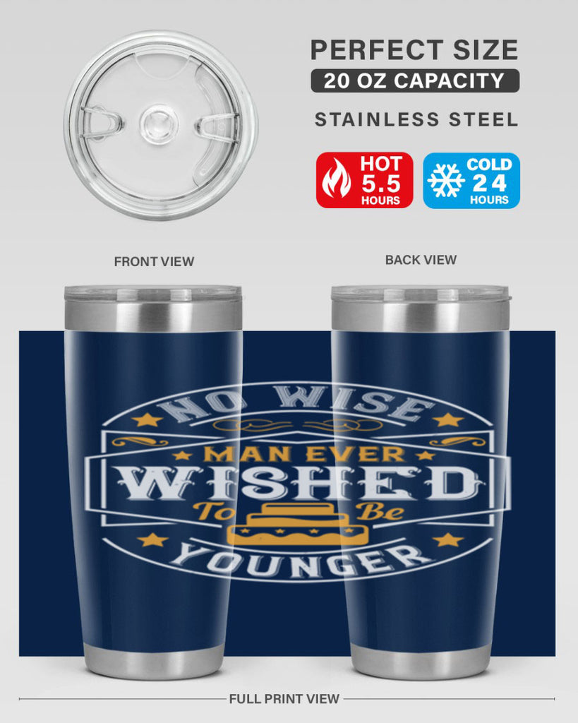 No wise man ever wished to be younger Style 40#- birthday- tumbler