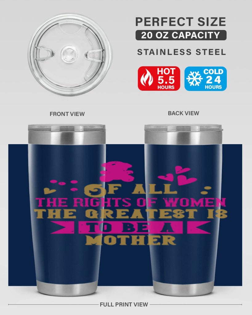Of all the rights of women the greatest is to be a mother Style 21#- baby- Tumbler