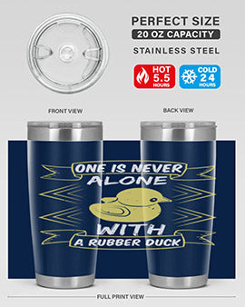 One is never alone with a rubber duck Style 23#- duck- Tumbler