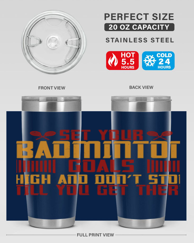Set your badminton goals high and don’t stop till you get there 1873#- badminton- Tumbler