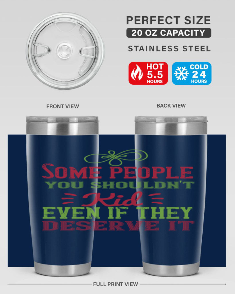 Some people you shouldnt kid even if they deserve it Style 19#- baby- Tumbler