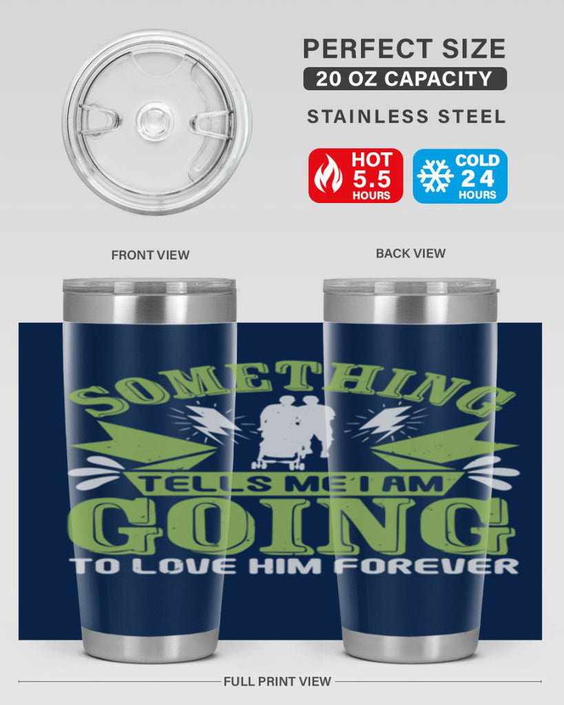 Something tells me I am going to love him forever Style 171#- baby- tumbler