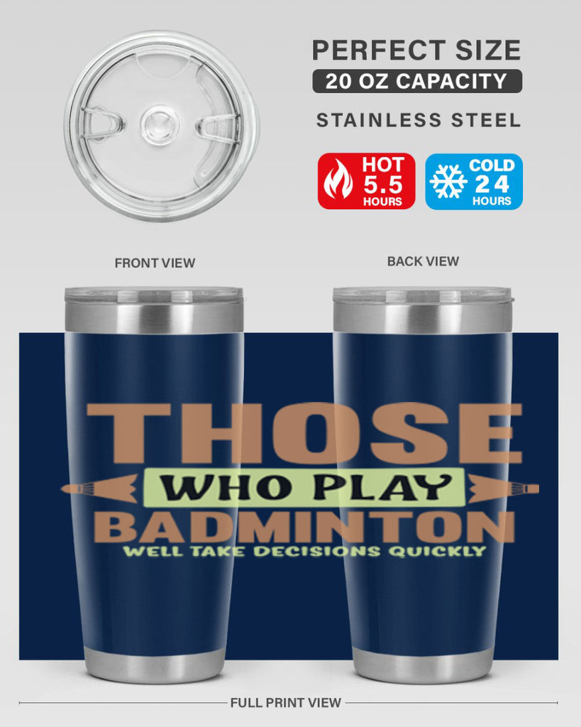 THOSE WHO PLAY BADMINTON WELL TAKE DECISIONS QUICKLY 140#- badminton- Tumbler