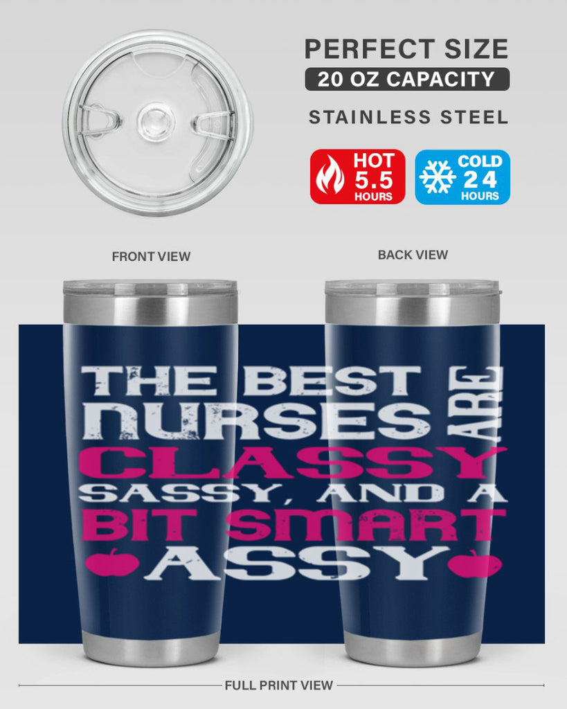 The best nurses are classysassy and a bit smart assy Style 238#- nurse- tumbler