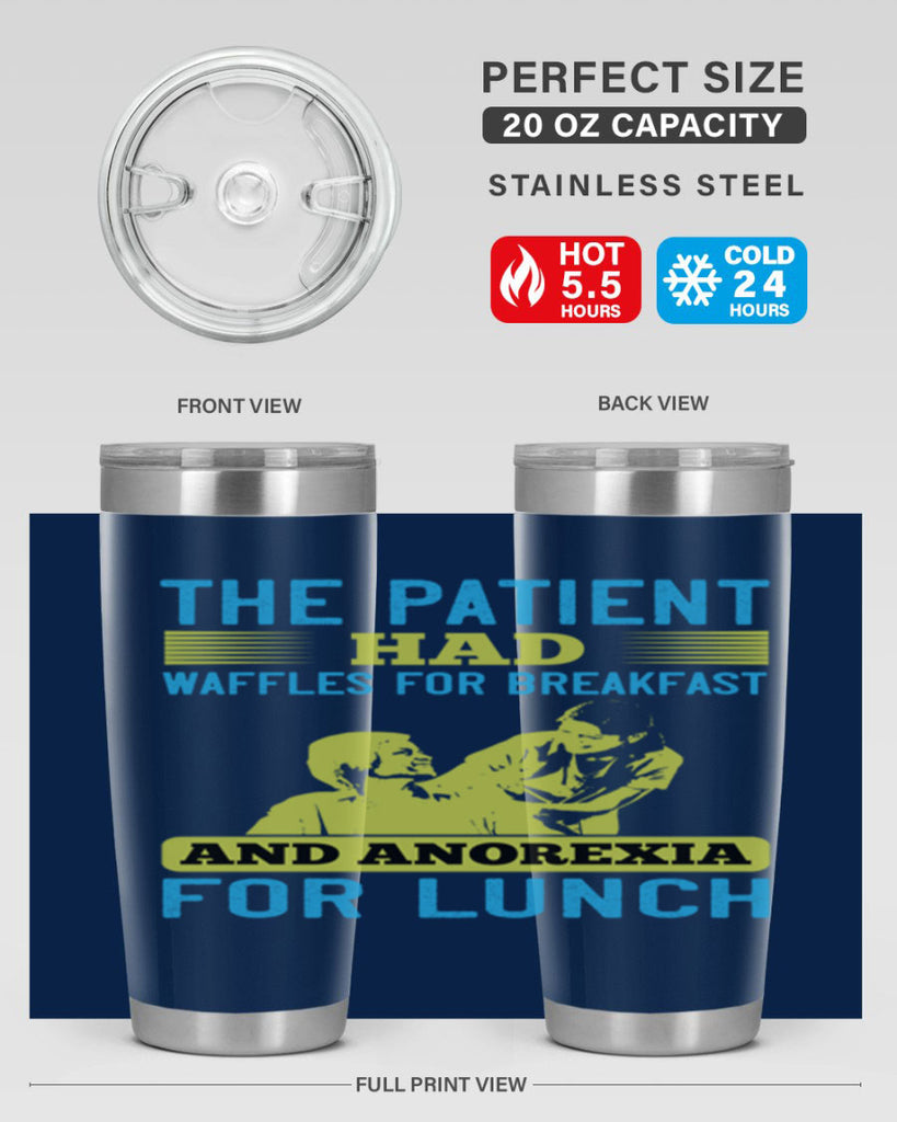 The patient had waffles for breakfast and anorexia for lunch Style 18#- medical- tumbler