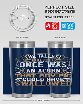 The tallest oak tree once was an acorn that any pig could have swallowed Style 19#- pig- Tumbler