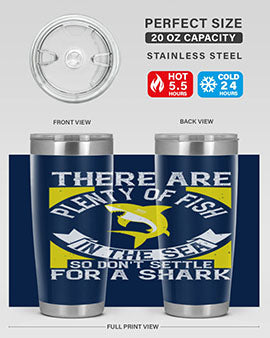 There are plenty of fish in the sea so dont settle for a shark Style 16#- shark  fish- Tumbler