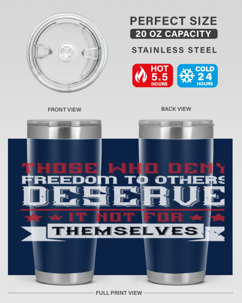Those who deny freedom to others deserve it not for themselves Style 194#- Fourt Of July- Tumbler
