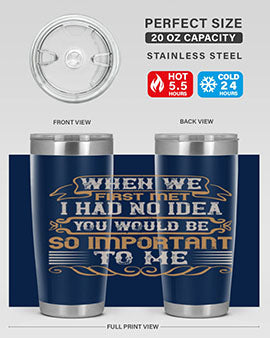 When we first met i had no idea you would be so important to me Style 10#- pig- Tumbler