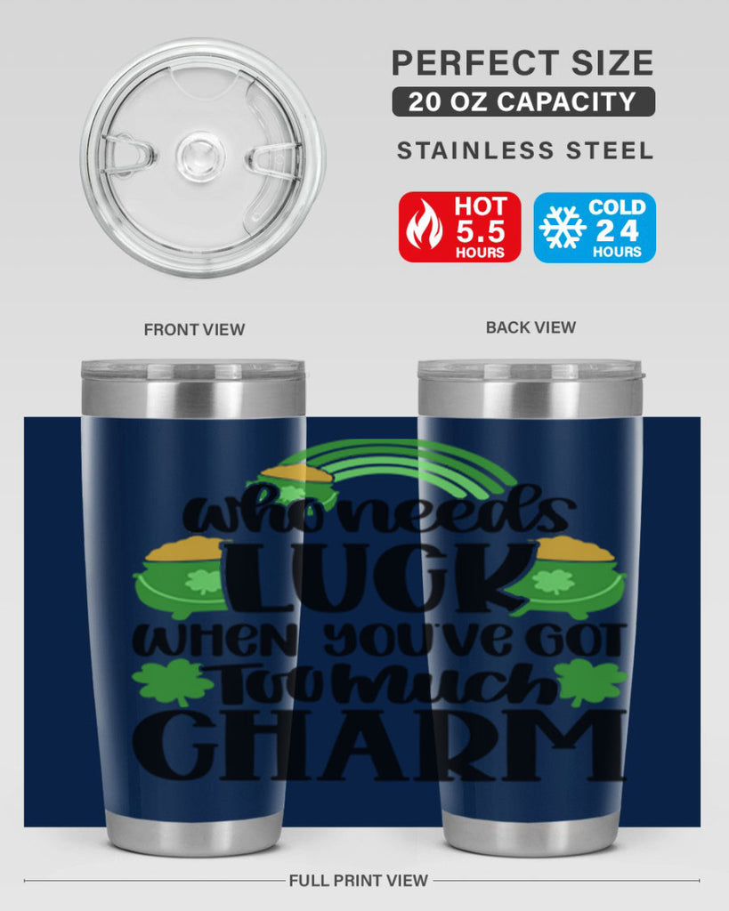 Who Needs Lucy Whem Youve Got Too Much Charm Style 13#- St Patricks Day- Tumbler