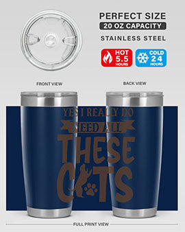 Yes I Really Do Need All These Cats Style 25#- cat- Tumbler