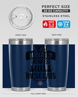 Yes I Really Do Need Style 109#- cat- Tumbler
