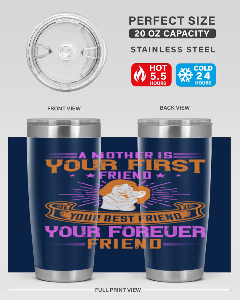a mother is your first friend your best friend your forever friend 240#- mom- Tumbler
