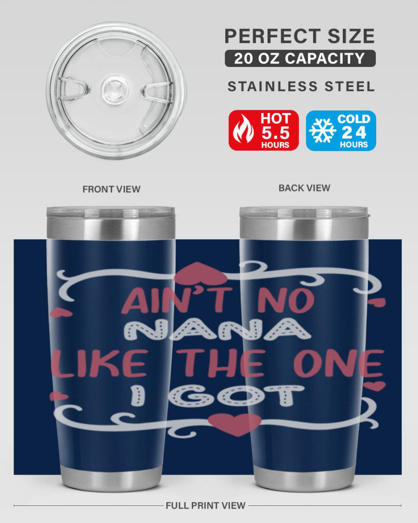 ain’t no nana like the one i got 226#- mom- Tumbler