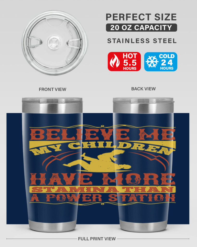 believe me my children have more stamina than a power station 3#- Parents Day- Tumbler