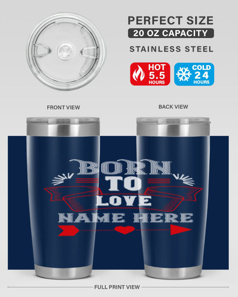 born to love name here 65#- valentines day- Tumbler
