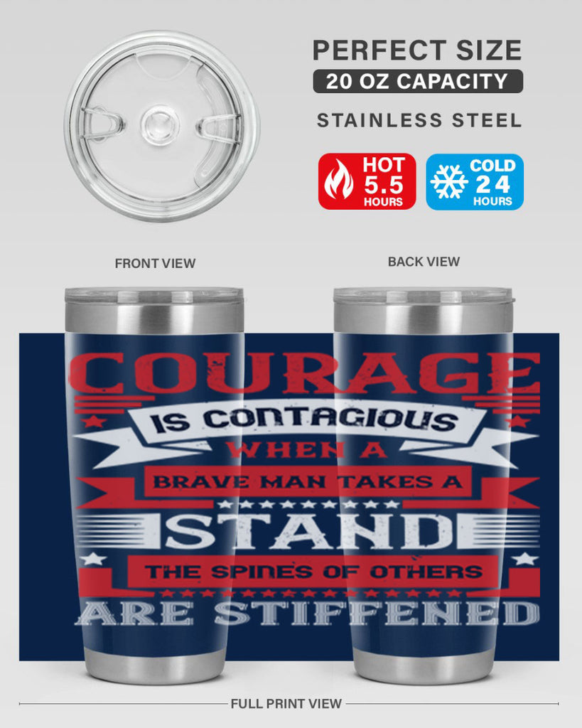courage is contagious when a brave man takes a stand the spines of others are stiffened 66#- Veterns Day- Tumbler