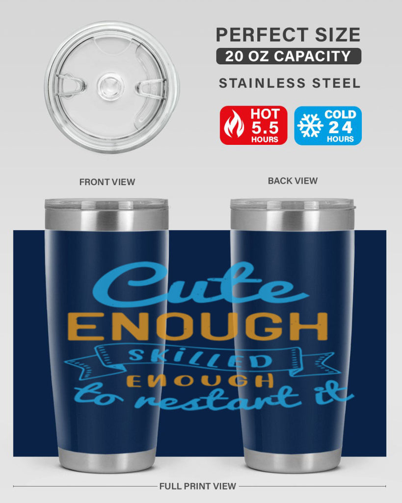 cute enough skilled enough to restart it Style 3#- medical- tumbler