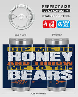 dip me in honey and throw me to the bears 7#- Bears- Tumbler