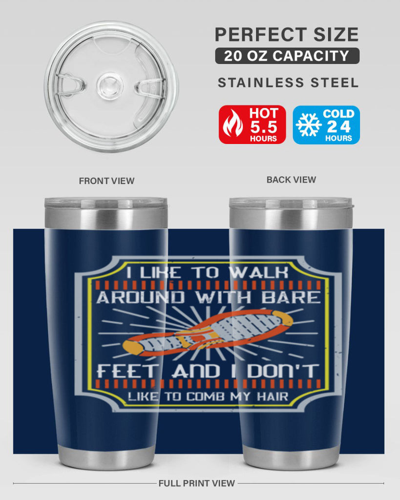 i like to walk around with bare feet and i dont like to comb my hair 67#- walking- Tumbler
