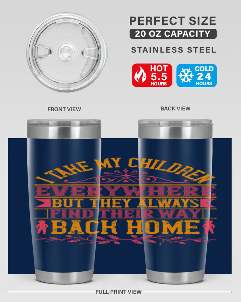 i take my children everywhere but they always find their way back home 46#- Parents Day- Tumbler