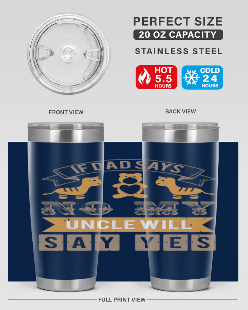 if dad says no my uncle will say yes Style 35#- baby shower- tumbler