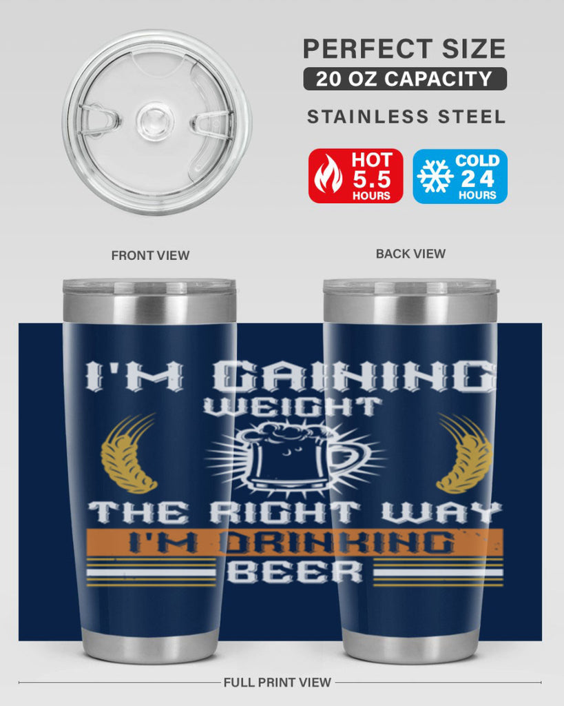 im gaining weight the right way im drinking beer 71#- beer- Tumbler