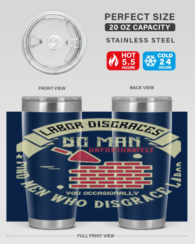 labor disgraces no man unfortunately you occasionally find men who disgrace labor 6#- labor day- Tumbler