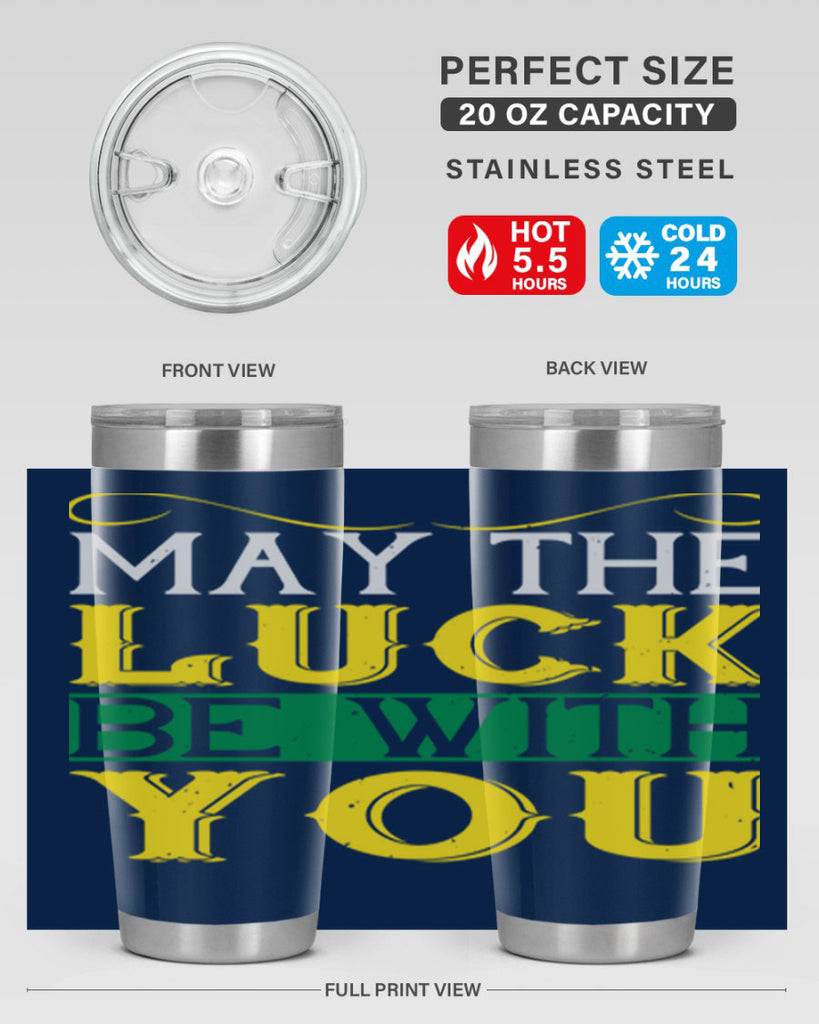 may the luck be with you Style 116#- St Patricks Day- Tumbler