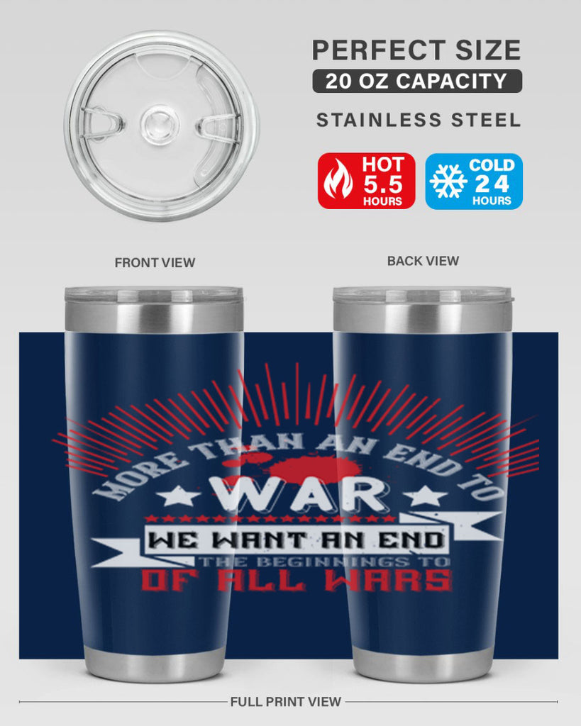 more than an end to war we want an end to the beginnings of all wars 46#- Veterns Day- Tumbler