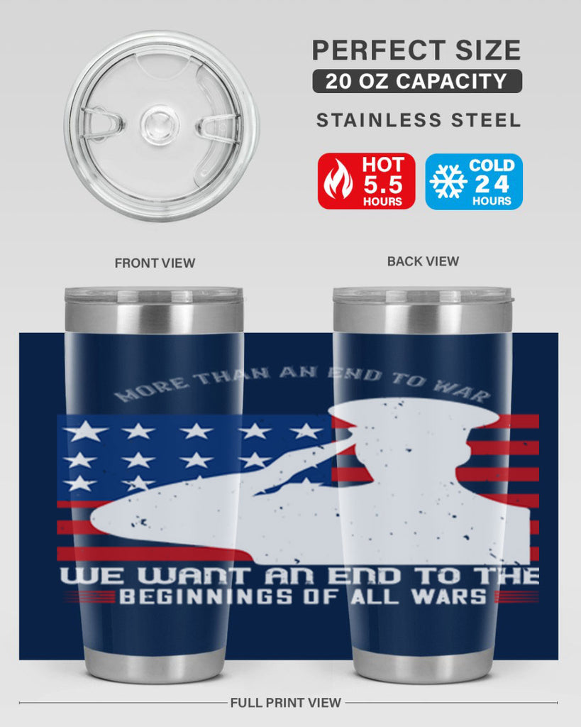more than an end to war we want an end to the beginnings of all wars 98#- Veterns Day- Tumbler