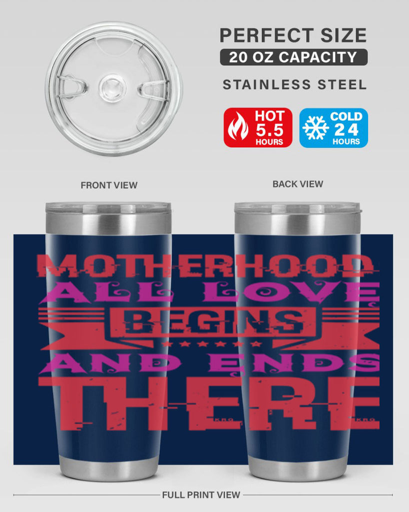 motherhood all love begins and ends there 42#- mothers day- Tumbler