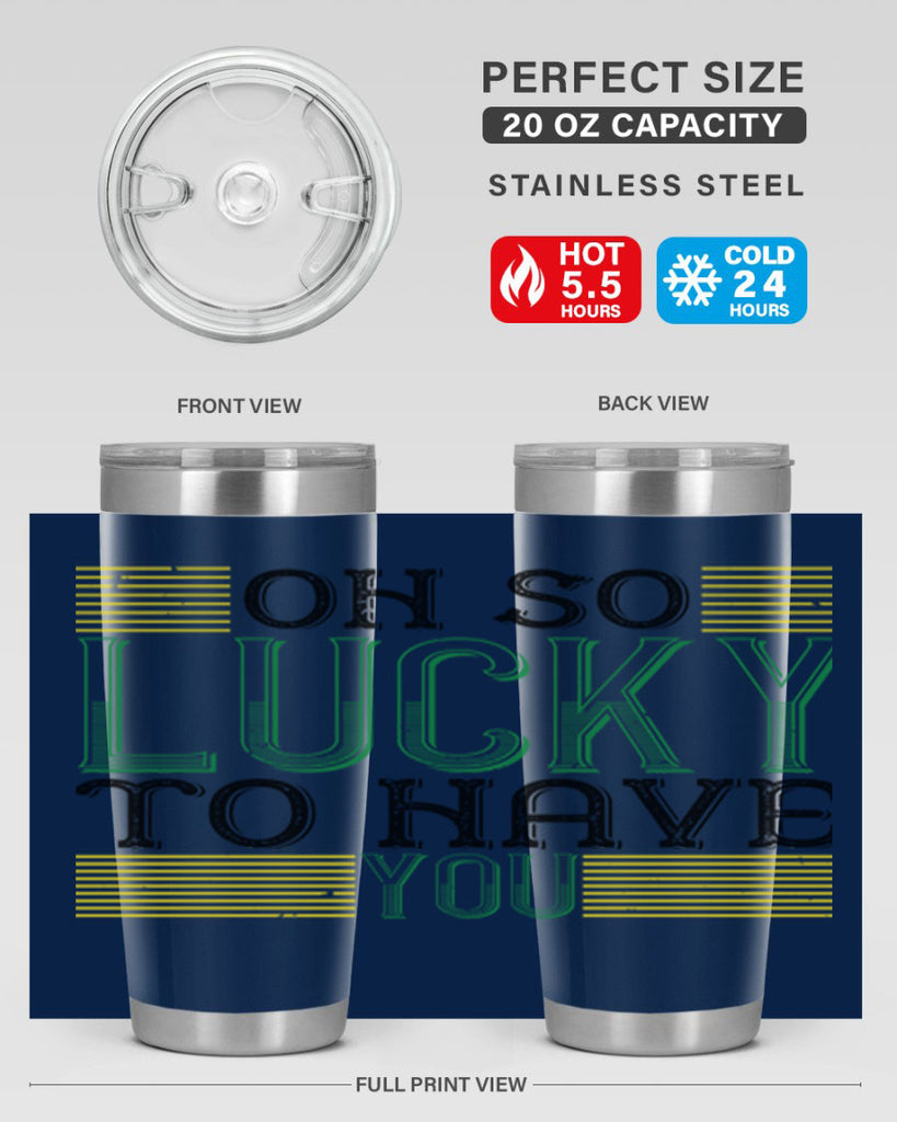 oh so lucky to have you Style 108#- St Patricks Day- Tumbler