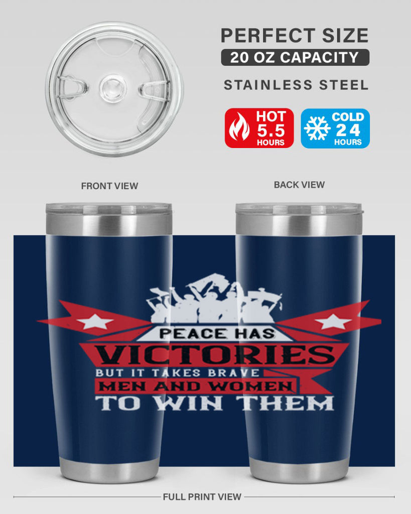 peace has victories but it takes brave men and women to win them 96#- Veterns Day- Tumbler