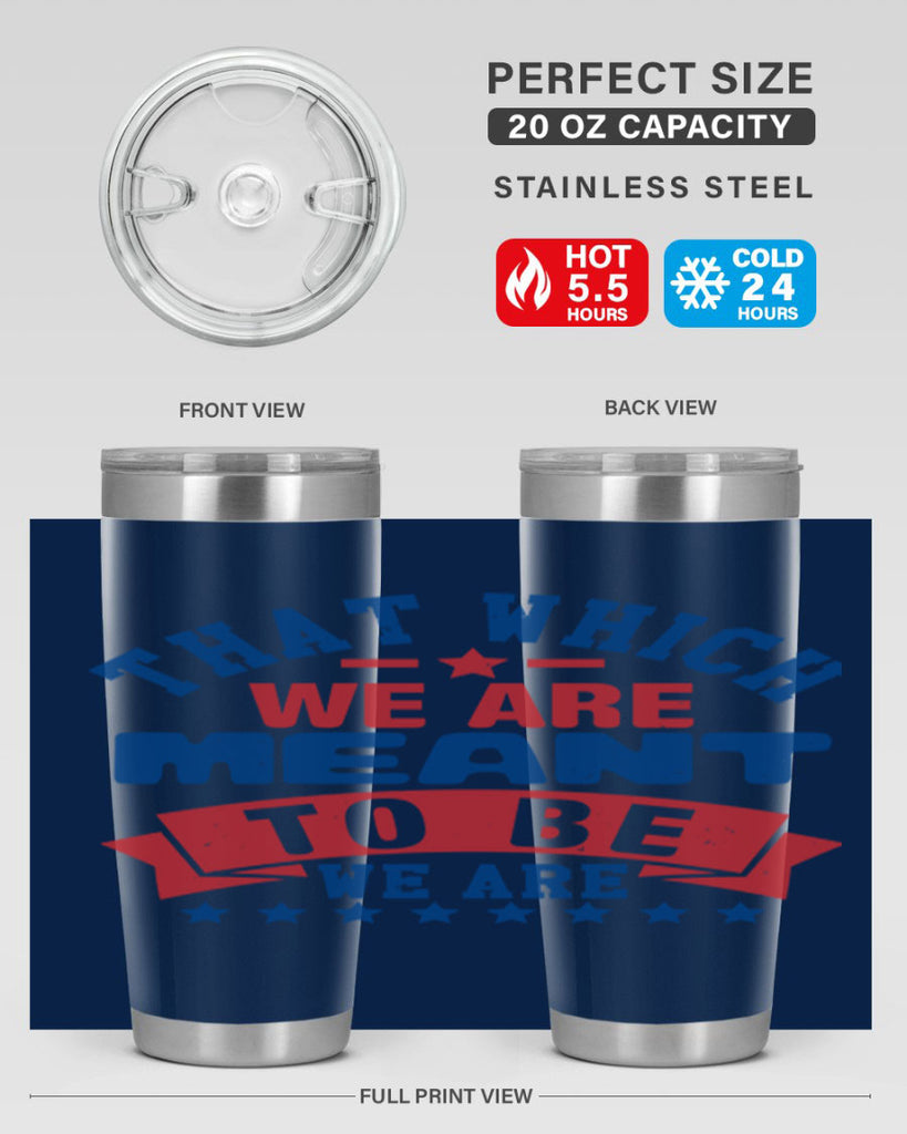 that which we are meant to be Style 39#- Fourt Of July- Tumbler