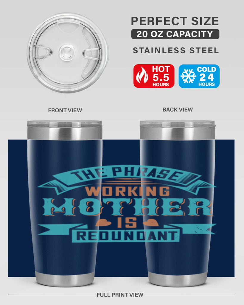 the phrase ’working mother’ is redundant 47#- mom- Tumbler