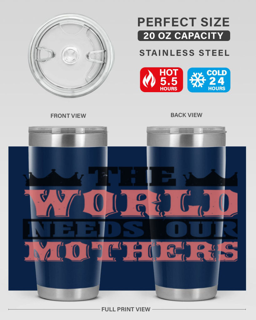 the world needs our mothers 18#- mothers day- Tumbler