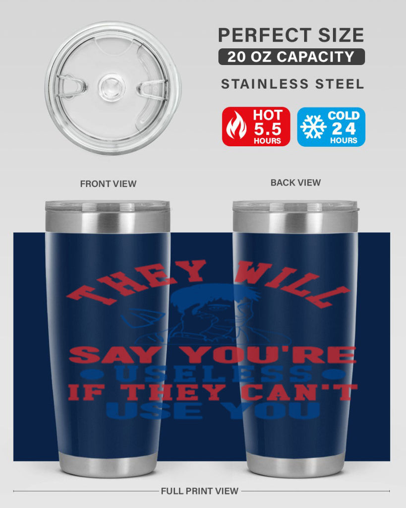 they will say youre useless Style 45#- Fourt Of July- Tumbler