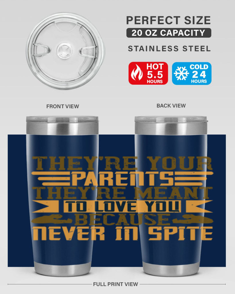 they’re your parents they’re meant to love you because never in spite 13#- Parents Day- Tumbler