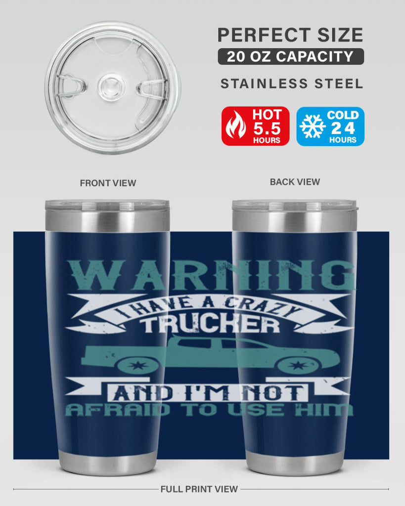 warning i have a crazy trucker and im not afraid to use him Style 9#- truck driver- tumbler