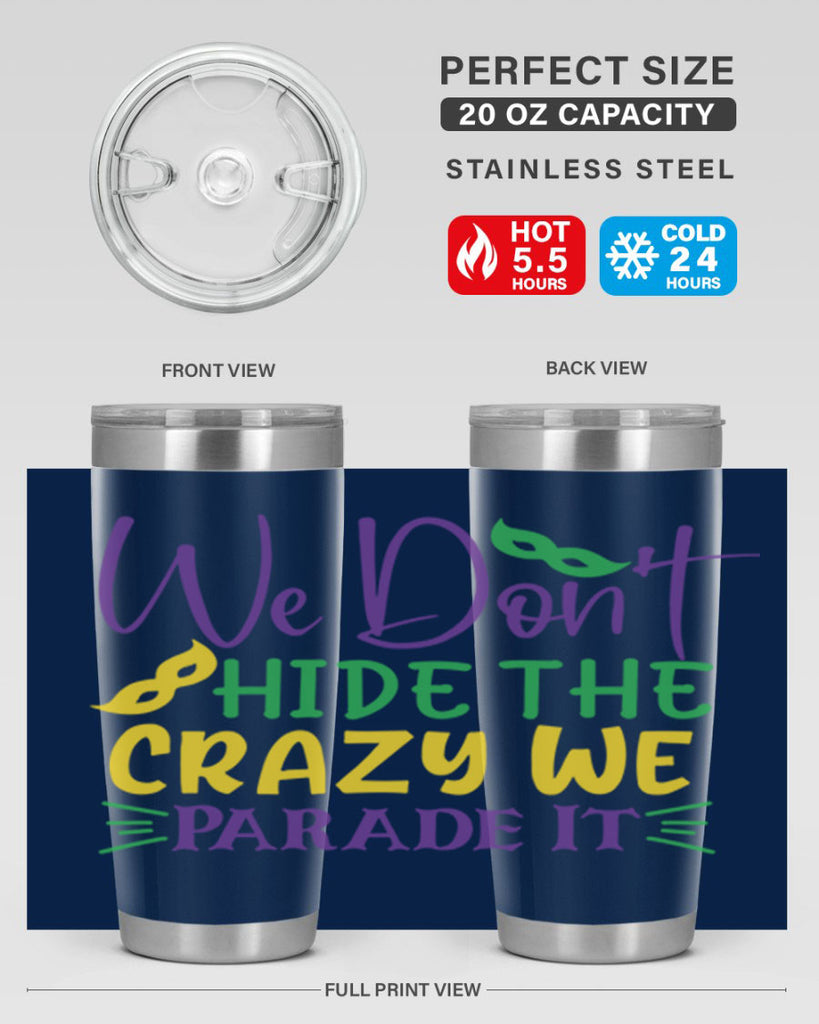 we dont hide the crazy we parade it 72#- mardi gras- Tumbler
