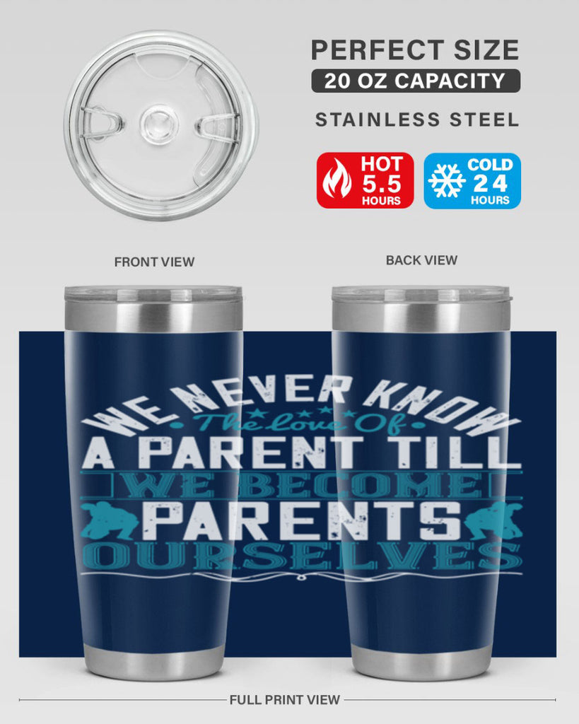 we never know the love of a parent till we become parents ourselves 10#- Parents Day- Tumbler