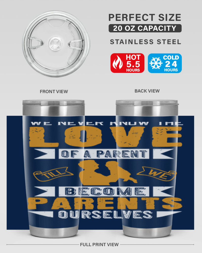 we never know the love of a parent till we become parents ourselves 149#- fathers day- Tumbler
