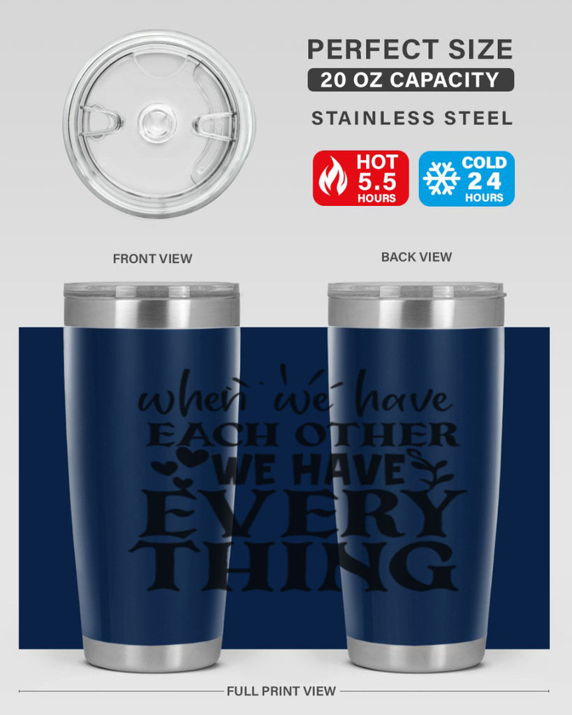 when we have each other we have everything 10#- family- Tumbler
