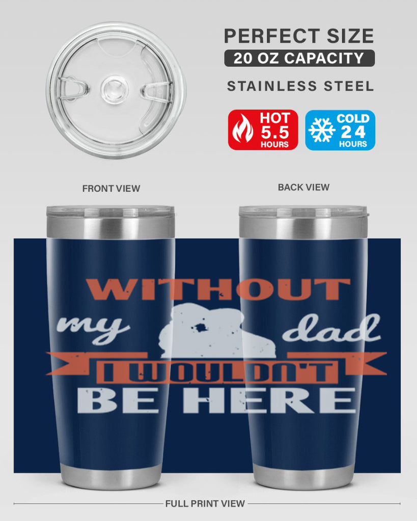 without my dad 132#- fathers day- Tumbler