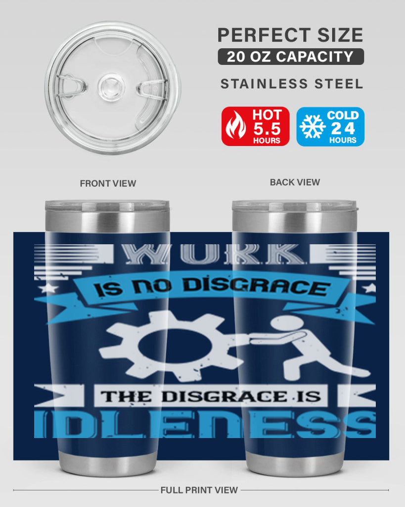 work is no disgrace the disgrace is idleness 17#- labor day- Tumbler