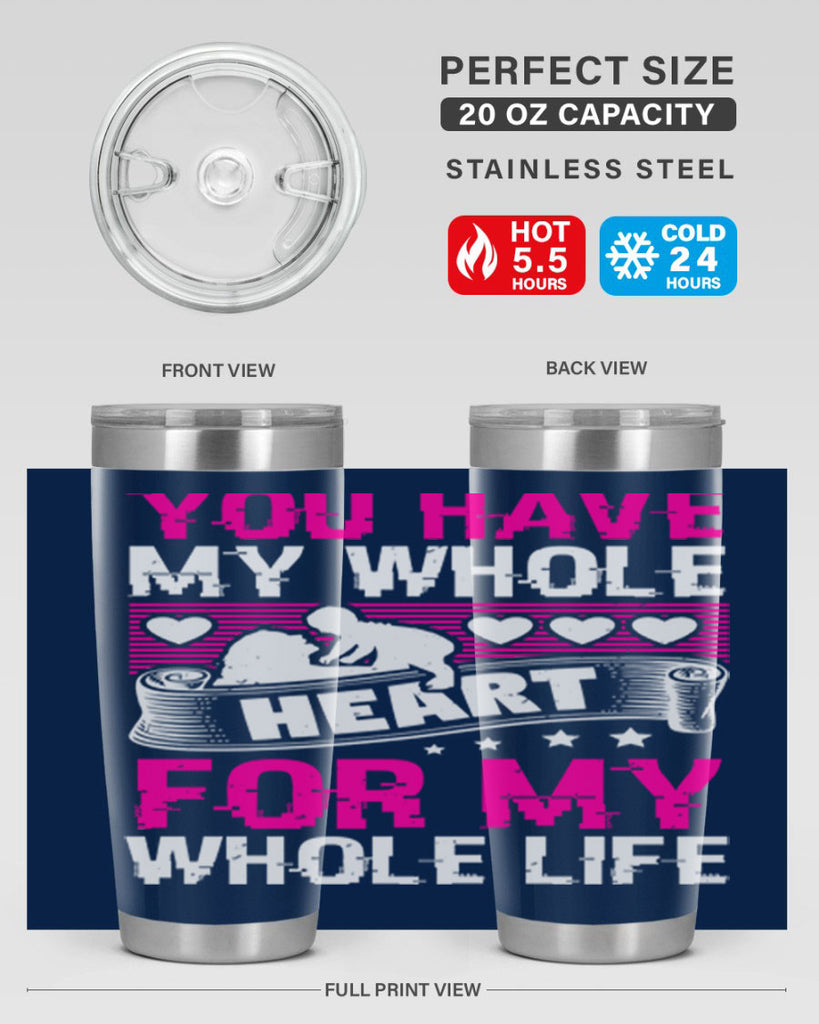 you have my whole heart for my whole life 10#- mothers day- Tumbler